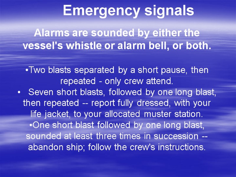 Alarms are sounded by either the vessel's whistle or alarm bell, or both. 